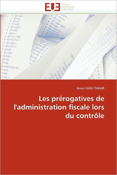 Les Prérogatives de l''administration Fiscale Lors Du Contrôle