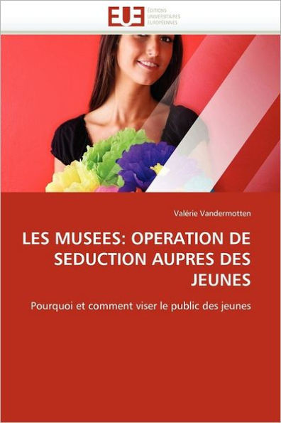 Les MusÃ©es: OpÃ©ration de SÃ©duction AuprÃ¨s Des Jeunes