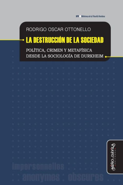 La destrucciÃ³n de la sociedad: PolÃ­tica, crimen y metafÃ­sica desde la sociologÃ­a de Durkheim