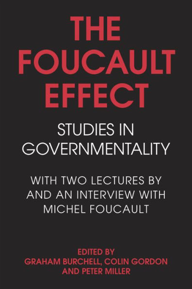 The Foucault Effect: Studies in Governmentality: With Two Lectures by and an Interview with Michel Foucault
