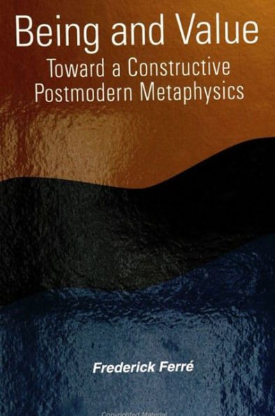 Being and Value: Toward a Constructive Postmodern Metaphysics