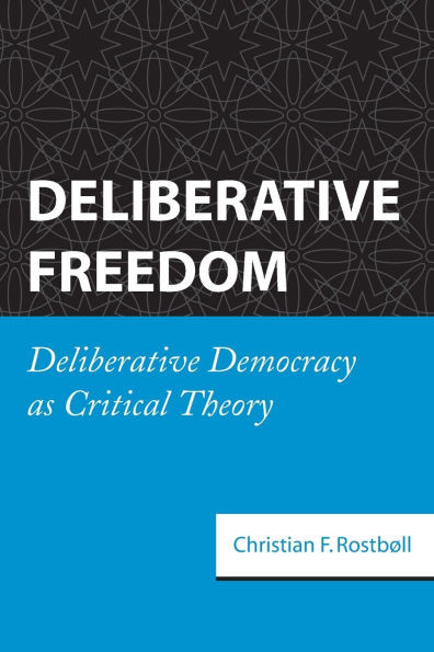 Deliberative Freedom: Deliberative Democracy as Critical Theory
