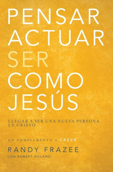Pensar, Actuar, Ser Como JesÃºs: Llegar a Ser Una Nueva Persona En Cristo