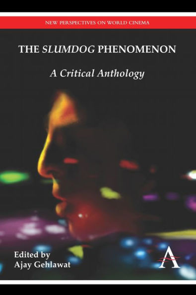 The ""Slumdog"" Phenomenon: A Critical Anthology