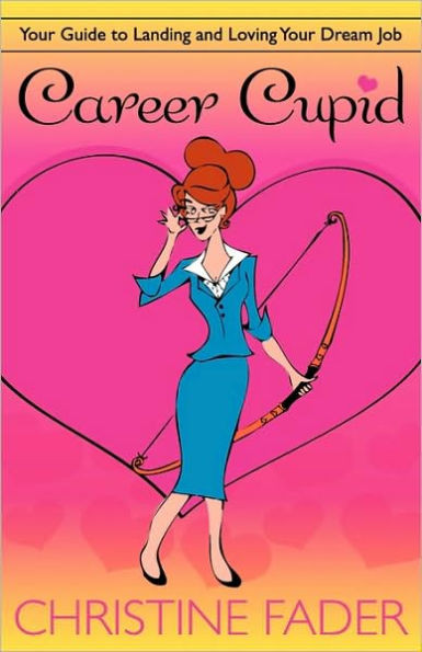 Career Cupid: Your Guide to Landing and Loving Your Dream Job