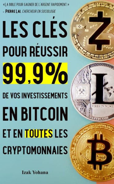 Les clÃ©s pour rÃ©ussir 99,9% de vos investissements en bitcoin et en toutes les cryptomonnaies: 5 stratÃ©gies pour gagner de l'argent rapidement avec bi