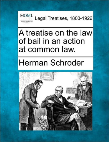 A Treatise on the Law of Bail in an Action at Common Law.
