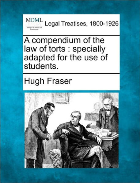 A Compendium of the Law of Torts: Specially Adapted for the Use of Students.
