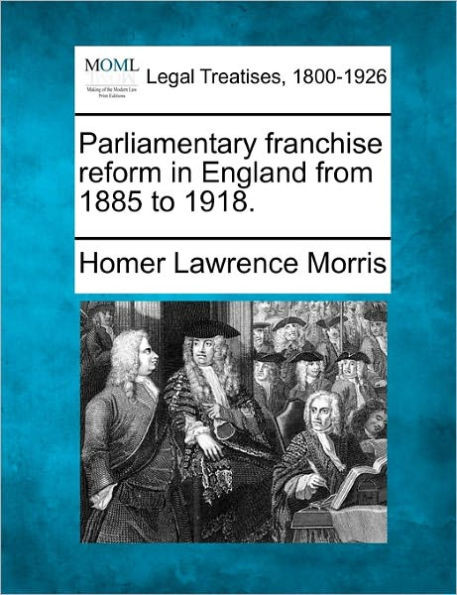 Parliamentary Franchise Reform in England from 1885 to 1918.