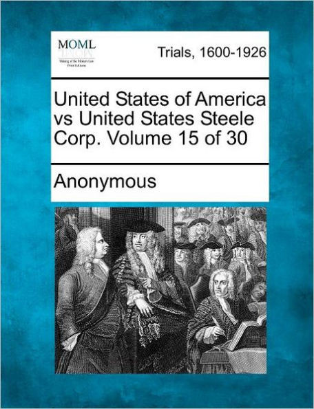 United States of America Vs United States Steele Corp. Volume 15 of 30