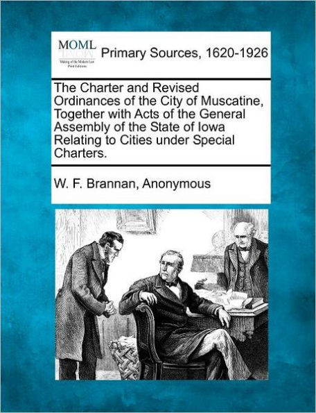 The Charter and Revised Ordinances of the City of Muscatine, Together with Acts of the General Assembly of the State of Iowa Relating to Cities Under