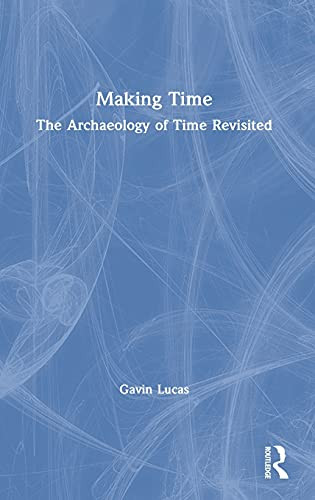 Making Time: The Archaeology Of Time Revisited - 9780367544775