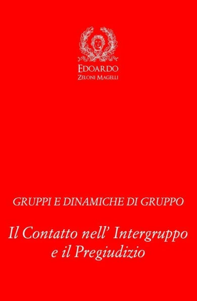 Gruppi e Dinamiche di Gruppo: Il Contatto nell' Intergruppo e il Pregiudizio