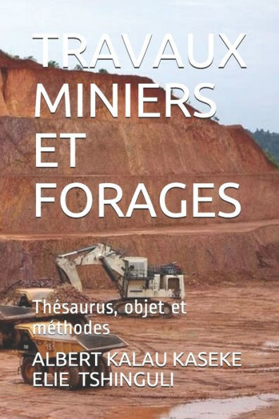 Travaux Miniers Et Forages: ThÃ©saurus, objet et mÃ©thodes: MÃ©mento, Tome 1