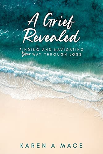 A Grief Revealed: Finding And Navigating Your Way Through Loss