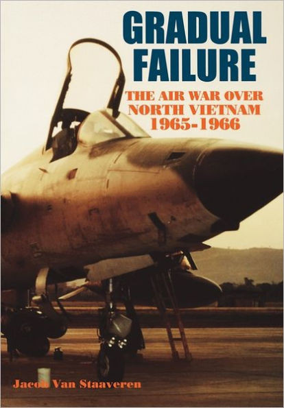 Gradual Failure: The Air War over North Vietnam, 1965-1966