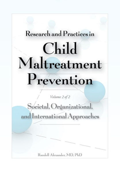Research and Practices in Child Maltreatment Prevention, Volume Two: Societal, Organizational, and International Approaches