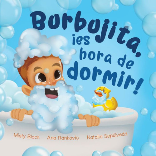 Burbujita, Â¡es hora de dormir!: Un cuento para ayudar a establecer la rutina de la hora de dormir