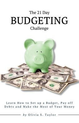 The 21 Day Budgeting Challenge: Learn How to Set up a Budget, Pay of Debts and Make the Most of Your Money