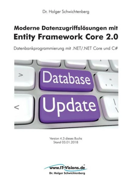 Moderne Datenzugriffslösungen mit Entity Framework Core 2.0: Datenbankprogrammierung mit .NET/.NET Core und C#