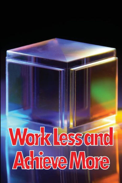 Work Less and Achieve More: Achieve Your Goals in a Short Period of Time, how to do more with less, how to do more with less work, how to quit was