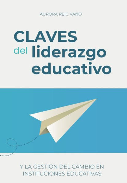 Claves del liderazgo educativo: Y la gestión del cambio en instituciones educativas