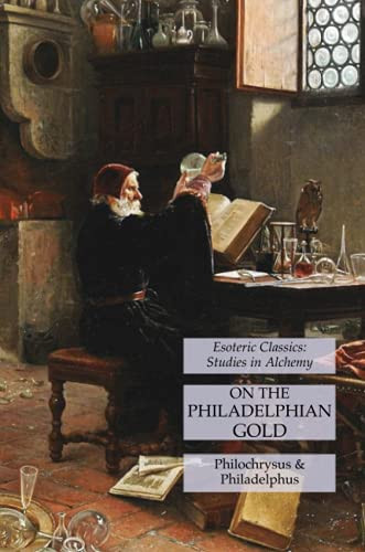 On The Philadelphian Gold: Esoteric Classics: Studies In Alchemy