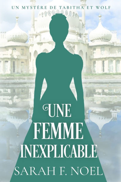 Une Femme Inexplicable: Un MystÃ¨re Romantique Historique