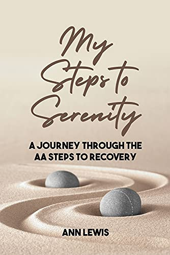 My Steps To Serenity: A Journey Through The Aa Steps To Recovery