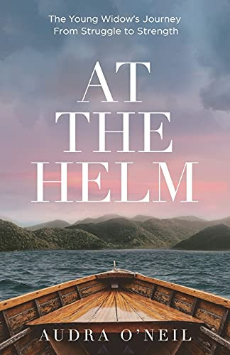 At The Helm: The Young Widow'S Journey From Struggle To Strength