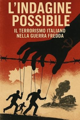 L'indagine possibile: Il terrorismo italiano nella guerra fredda