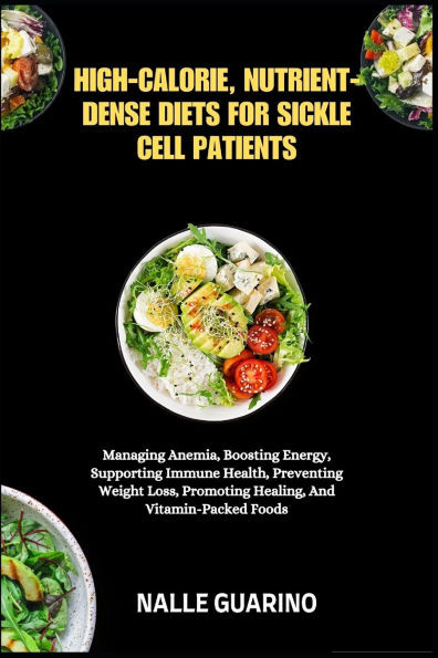 High-Calorie, Nutrient-Dense Diets for Sickle Cell Patients: Managing Anemia, Boosting Energy, Supporting Immune Health, Preventing Weight Loss, Promo