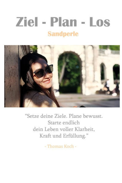 Ziel Plan Los: Den Weg sehen. Den Weg planen. Den Weg gehen.