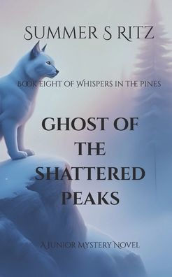 Ghost of the Shattered Peaks: Book Eight of Whispers in the Pines