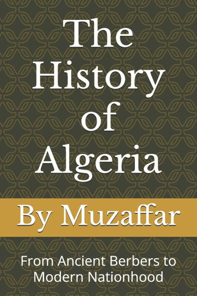 The History of Algeria: From Ancient Berbers to Modern Nationhood