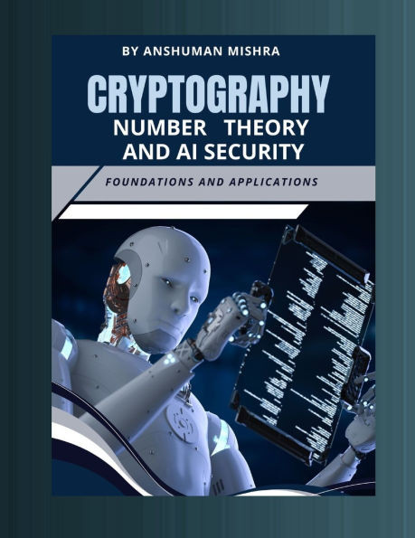 Cryptography number theory and ai security: Foundations and applications