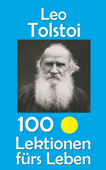 Leo Tolstoi: 100 Lektionen fÃ¼rs Leben