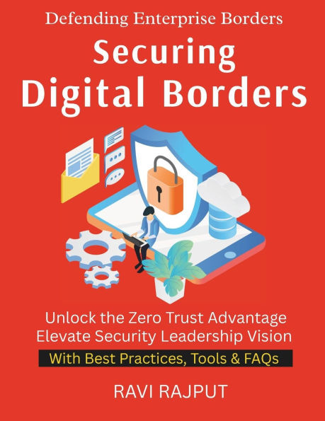 Securing Digital Borders: A Practical Guide to Modern Security Building Cyber Resilience Step by Step The New Security Paradigm Protecting Enterprises