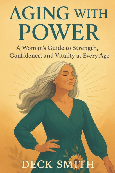 Aging with Power: A Woman's Guide to Strength, Confidence, and Vitality at Every Age