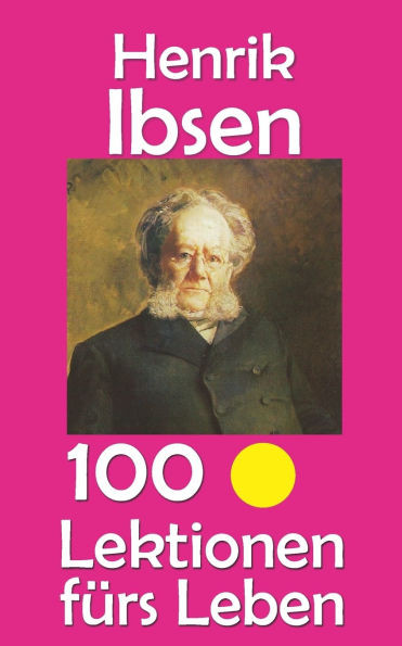 Henrik Ibsen: 100 Lektionen fürs Leben