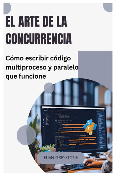 El arte de la concurrencia: CÃ³mo escribir cÃ³digo multiproceso y paralelo que funcione