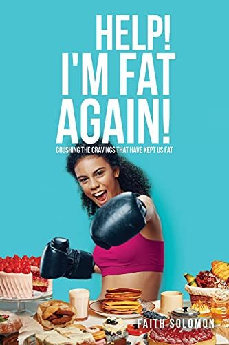 Help! I'M Fat Again!: Crushing The Cravings That Have Kept Us Fat
