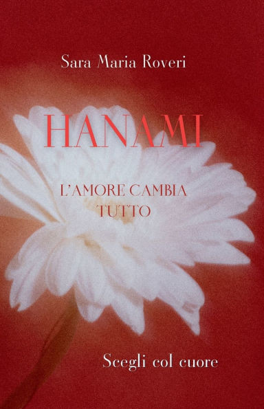 Hanami. l'Amore Cambia Tutto: Scegli Col Cuore