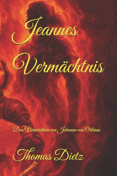 Jeannes Vermächtnis: Das Vermächtnis von Johanna von Orléans