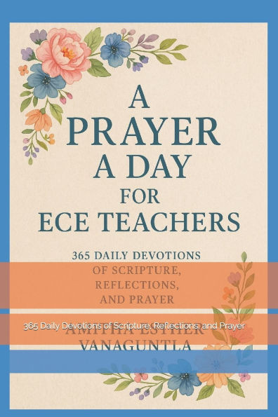 A Prayer a Day for ECE Teachers: 365 Daily Devotions of Scripture, Reflections, and Prayer