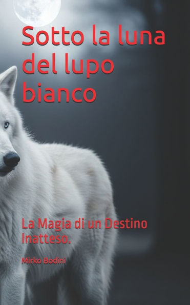 Sotto la luna del lupo bianco: La Magia di un Destino Inatteso.