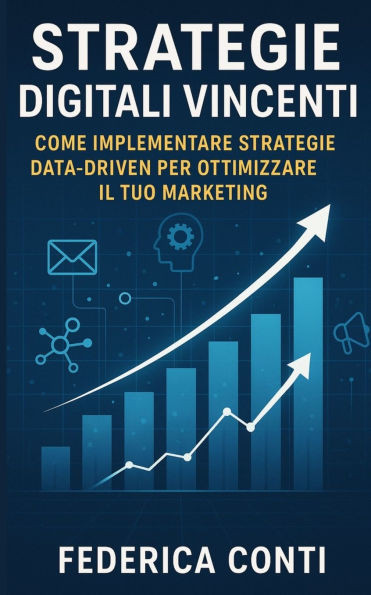 Strategie Digitali Vincenti: Scopri le Strategie Vincenti per il Tuo Successo nel Marketing Digitale