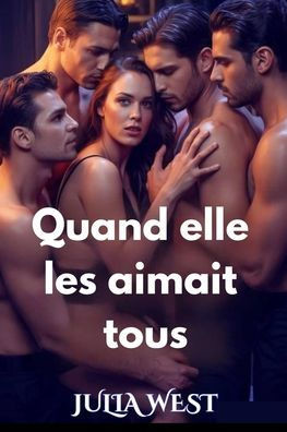 Quand elle les aimait tous: Une romance contemporaine de harem inversé dans une petite ville