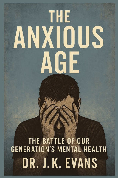 The Anxious Age: The Battle of Our Generation's Mental Health