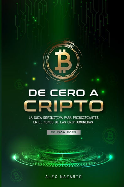 de Cero a Cripto: La Guía Definitiva Para Principiantes En El Mundo de Las Criptomonedas